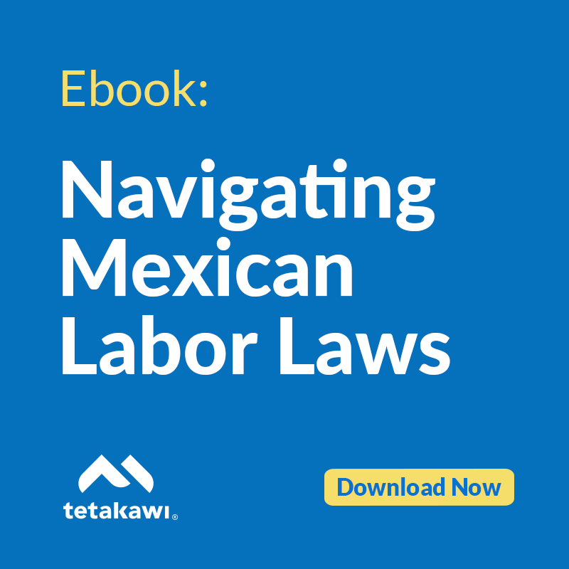 Mexican Labor Laws Everything You Need to Know